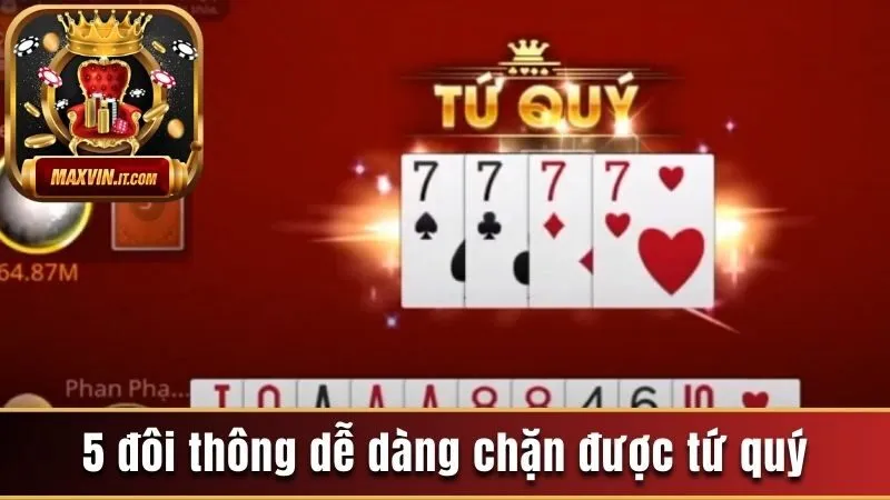 Năm Đôi Thông - Khái Niệm, Độ Mạnh Và Chiến Thuật Chơi Hay 3 5 đôi thông dễ dàng chặn được tứ quý
