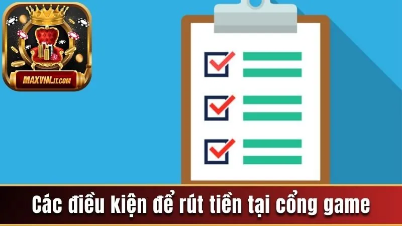 Rút Tiền Maxvin - Chi Tiết Cách Thực Hiện Cho Các Kênh 1 Điều kiện riêng để rút tiền tại cổng game
