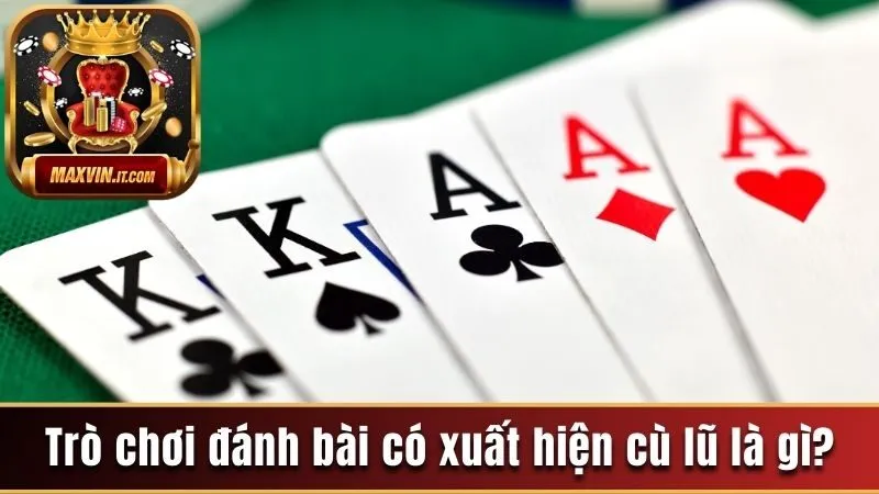 Cù Lũ Là Gì? Hướng Dẫn Chi Tiết Cách Chơi Cù Lũ Chuẩn Xác 3 Các trò chơi đánh bài có xuất hiện cù lũ là gì?