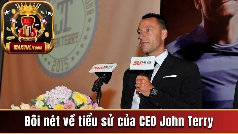 Đôi nét về tiểu sử của CEO John Terry