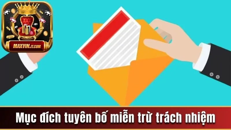 Miễn Trừ Trách Nhiệm - Điểm Danh Tuyên Bố Mới Tại Maxvin 1 Mục đích ra mắt tuyên bố miễn trừ trách nhiệm