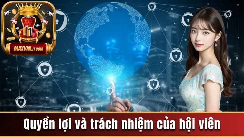 Quyền Riêng Tư Maxwin - Chính Sách Bảo Vệ Hội Viên Chi Tiết 3 Quyền lợi và trách nhiệm của hội viên