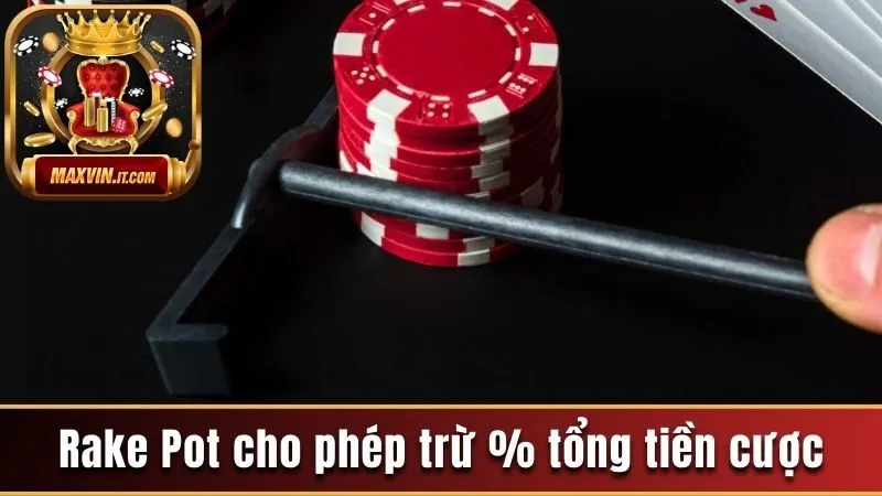 Rake Trong Poker Là Gì? Các Tác Động Và Mẹo Giảm Tác Động 3 Rake Pot cho phép trừ % tổng tiền cược
